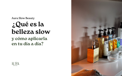 ¿Qué es la belleza slow y cómo aplicarla en tu día a día?