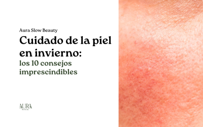 Cuidado de la piel en invierno: 10 consejos imprescindibles