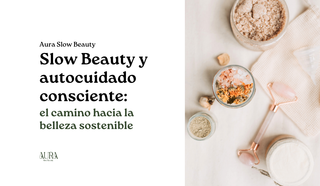 Slow Beauty y autocuidado consciente: el camino hacia la belleza sostenible