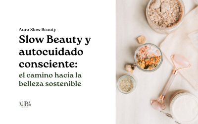 Slow Beauty y autocuidado consciente: el camino hacia la belleza sostenible